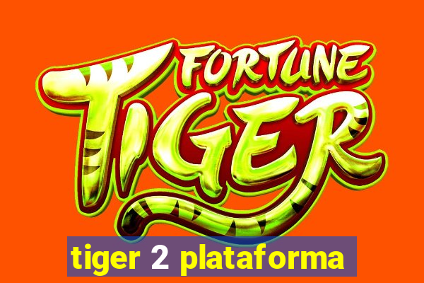 tiger 2 plataforma